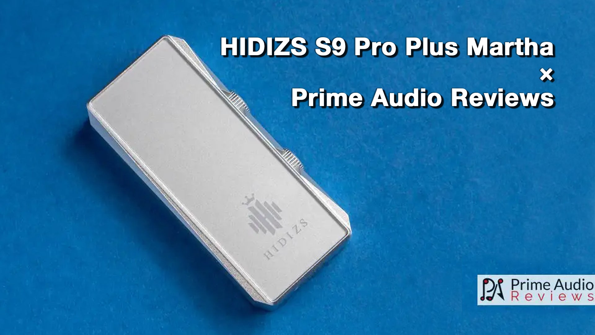 HIDIZS S9 Pro Plus Martha Review - Prime Audio Reviews