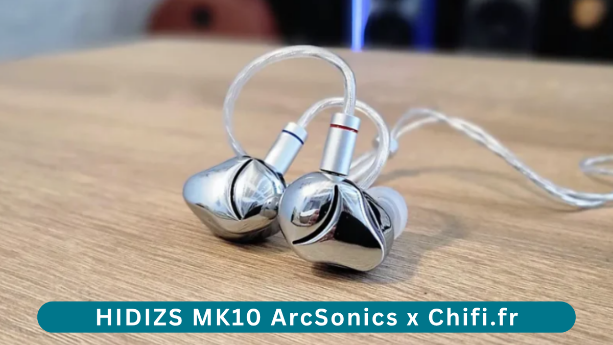 HIDIZS MK10 ArcSonics Review - ChiFi.fr