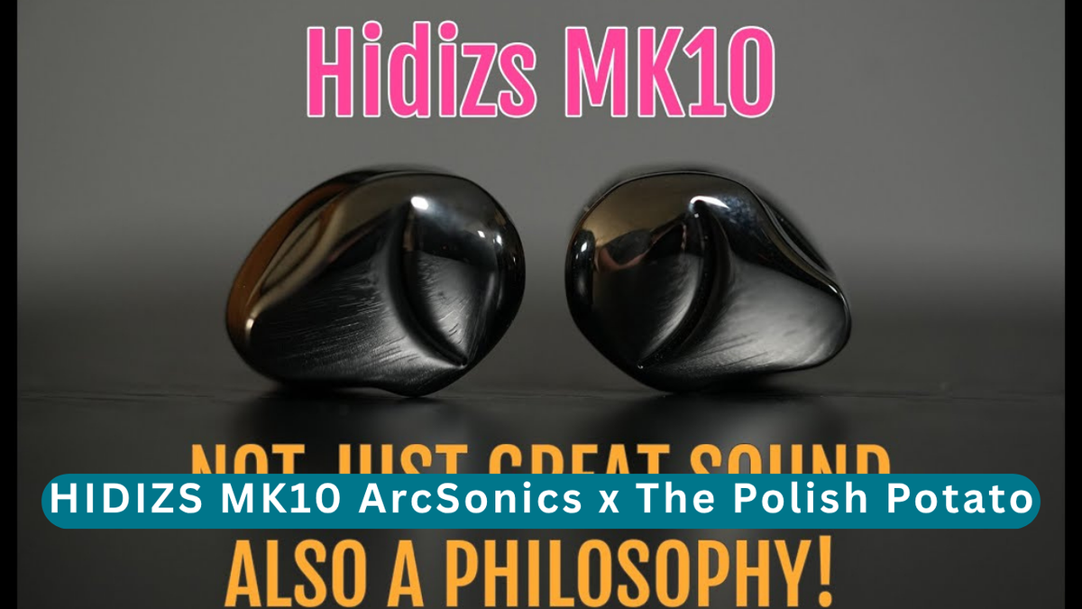 HIDIZS MK10 ArcSonics Review - The Polish Potato