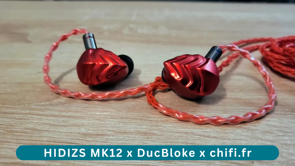 HIDIZS MK12 X DUCBLOKE Review - ChiFi.fr